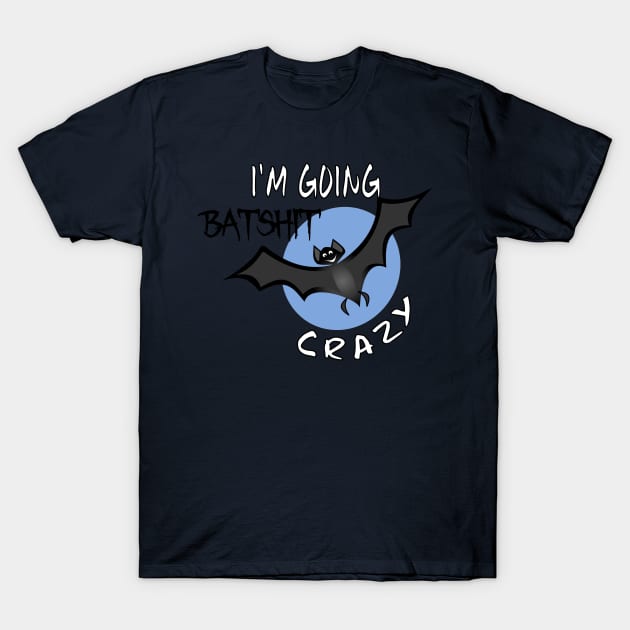 Funny I'm Going Batshit Crazy T-Shirt by DesignFunk